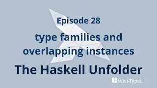 The Haskell Unfolder Episode 28: type families and overlapping instances
