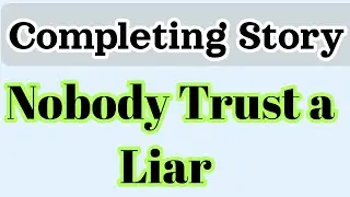 Nobody Believes a Liar Completing Story