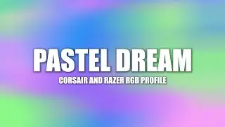 Pastel Dream – Corsair iCUE Profile | Razer Chroma Profile