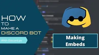 How To Make A Discord Bot | Making Embeds | Discord.py