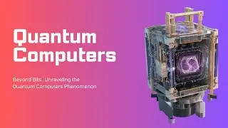 Beyond Bits | Unraveling the Quantum Computers Phenomenon