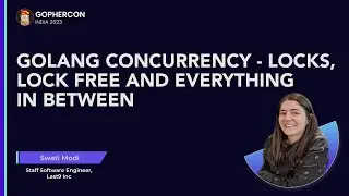 Golang concurrency - Locks, Lock Free and everything in between - Swati Modi (Last9 Inc)