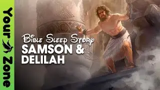 Bible Sleep Story |  Samson & Delilah  | Old Testament Book of Judges