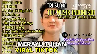 MERAYU TUHAN - TRI SUAKA | FULL ALBUM TERBARU 2023 ( KUMPULAN LAGU INDO VIRAL TIKTOK )