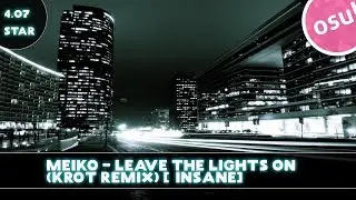 「OSU! Replay 」Meiko - Leave The Lights On (KROT Remix) [Insane]