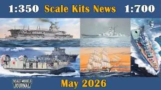 Scale Models News / Ships 1:350, 1:700, 1:200, 1:72, 1:144, 1:600 - May 2026