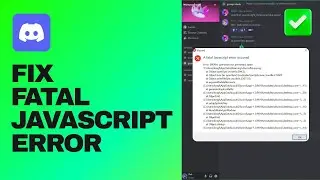 [Easy Guide] Fix Discord Fatal JavaScript Error