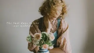 The last days before our Wedding