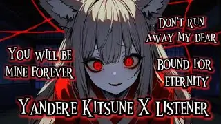 You will be mine forever (Yandere Kitsune X Listener)(F4A)//ASMR//VA//