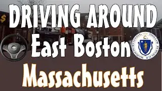 Driving Around East Boston, Massachusetts