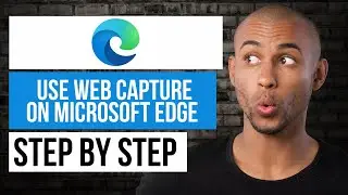 How to Use Web Capture in Microsoft Edge — Step by Step Edge Tutorial