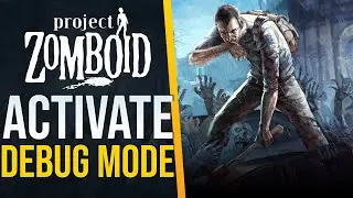How to Activate Debug Mode in Project Zomboid!