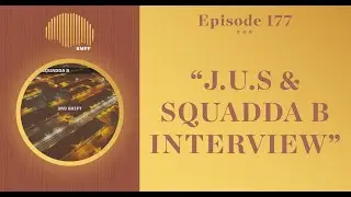 #177 - J.U.S & Squadda B INTERVIEW
