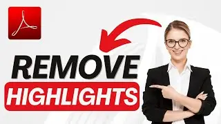 How to Remove Highlighted Text in Adobe Acrobat 2025?