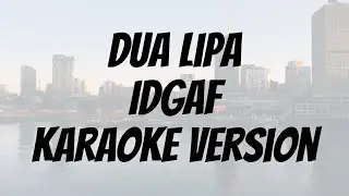 Dua Lipa - IDGAF karaoke lirycs version