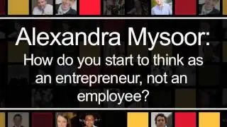 Alexandra Mysoor on How do you start to think as an entrepreneur, not an employee?