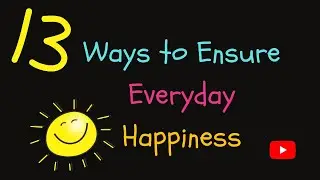 #howtobehappy #Dailyhappiness Everydayhappiness #happiness 13 Ways to Ensure Everyday Happiness