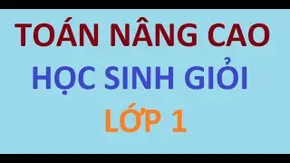 TOÁN LỚP 1- TOÁN NÂNG CAO PHẦN 1