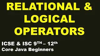 Relational & Logical Operators in Java | ISC & ICSE 9th-12th | Programming Theory | Core Java