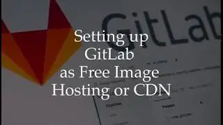 Setting up and Using Gitlab as free Hosting and CDN