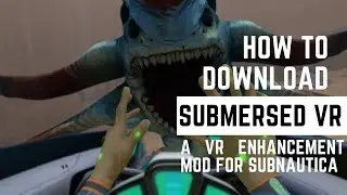 How to Download and Play SubmersedVR a VR Overhaul Mod for Subnautica (Links in Description)