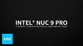 Intel® NUC 9 Pro: A Compact Workstation that Works As Hard As You | Intel Business