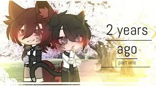 2 ʏᴇᴀʀs ᴀɢᴏ / ɢᴀᴄʜᴀ ᴄʟᴜʙ / BL / ᴘᴀʀᴛ I