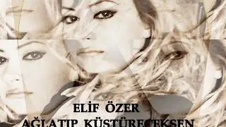 Ağlatıp küstüreceksen- Elif Özer