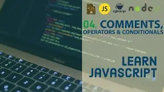 Learn JavaScript - Comments, Operators & Conditionals