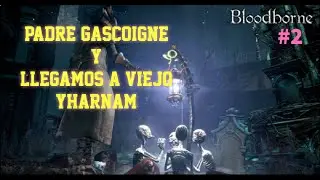 BLOODBORNE | Padre GASCOIGNE y Viejo YHARNAM