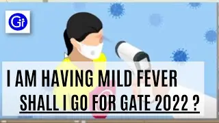 Having Mild Fever. Shall I go for GATE 2022 Exam?