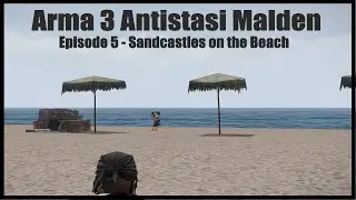 Arma 3 Funny Moments - Antistasi Malden - Episode 5 Sandcastles on the Beach