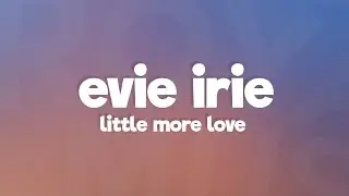 Evie Irie - Little More Love (Lyrics)