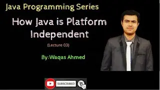 Lecture 03 : How Java is Platform Independent | Platform independent programming language