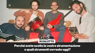 Perché avete scelto la vostra strumentazione e quali strumenti vorreste oggi? Band in Salotto 🛋