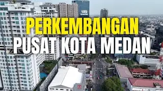 MELIHAT PERKEMBANGAN PUSAT KOTA MEDAN 2024 DARI UDARA