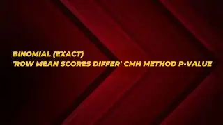 BINOMIAL (EXACT) 'Row Mean Scores Differ' CMH Method