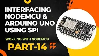 NodeMCU SPI Communication | Interfacing Arduino Uno and NodeMCU | Working with NodeMCU - Part 14