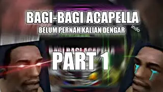 BAGI BAGI ACAPELLA TERBARU CUMA ADA DI SAYA!! 