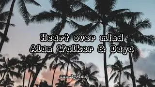 Alan Walker & Daya - Heart over Mind ( lyrics)