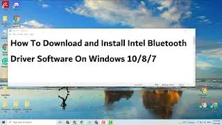 How To Download and Install Intel Bluetooth Driver Software On Windows 11/ 10/ 8 /7