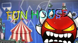 FUN HOUSE (Extreme Demon) Full Layout by Me | Geometry Dash 2.11