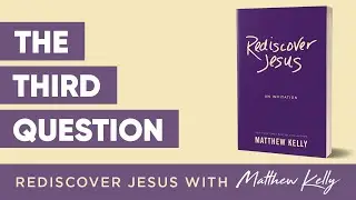 The Third Question: Rediscover Jesus by Matthew Kelly