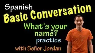 Basic Conversation in Spanish - What's Your Name - Practice