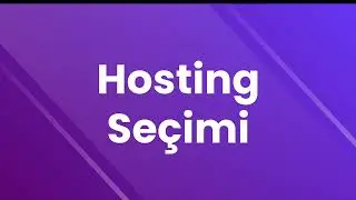 Uygulamalı Web Sitesi Açma, Oluşturma ve Kurma Rehberi  - Bölüm 4 |  Hosting Seçimi