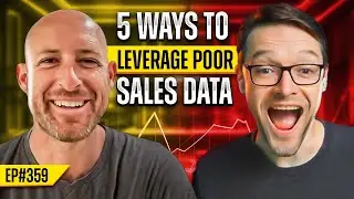 #359 - 5 Ways To Leverage Poor Sales Data
