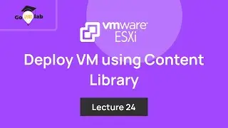 Lecture 24. How To Deploy VM using Content Library in VMware: Step by Step Tutorial