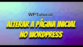 Como determinar a página inicial do Wordpress