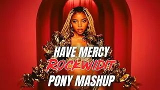 CHLOE - HAVE MERCY X PONY (ROCKWIDIT MASHUP)