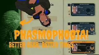 Phasmophobia Better gear Better times